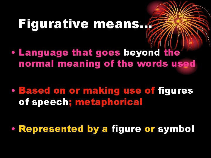 Figurative means… • Language that goes beyond the normal meaning of the words used