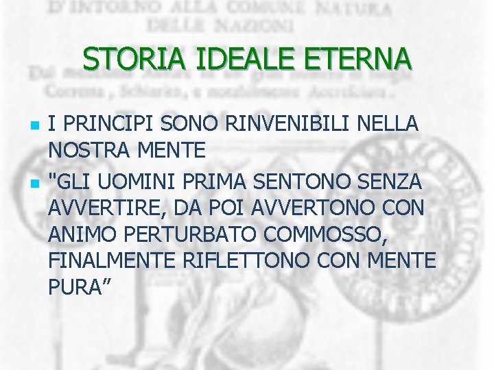 STORIA IDEALE ETERNA n n I PRINCIPI SONO RINVENIBILI NELLA NOSTRA MENTE "GLI UOMINI