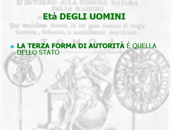 Età DEGLI UOMINI n LA TERZA FORMA DI AUTORITÀ È QUELLA DELLO STATO 