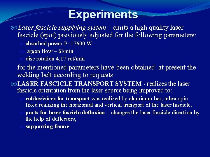 Experiments Laser fascicle supplying system – emits a high quality laser fascicle (spot) previously