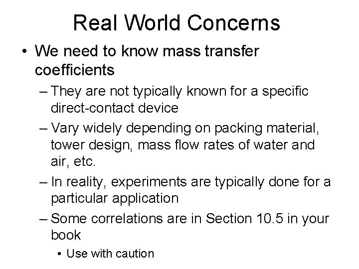 Real World Concerns • We need to know mass transfer coefficients – They are