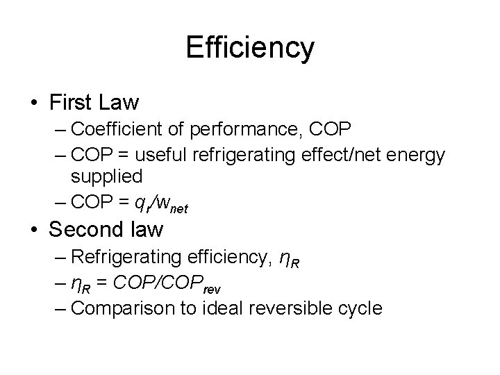 Efficiency • First Law – Coefficient of performance, COP – COP = useful refrigerating