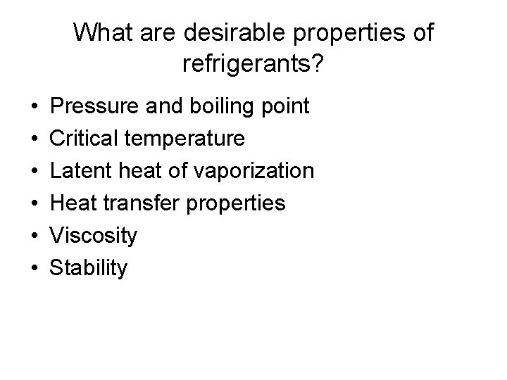 What are desirable properties of refrigerants? • • • Pressure and boiling point Critical