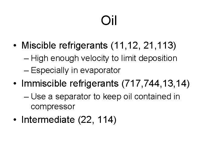 Oil • Miscible refrigerants (11, 12, 21, 113) – High enough velocity to limit