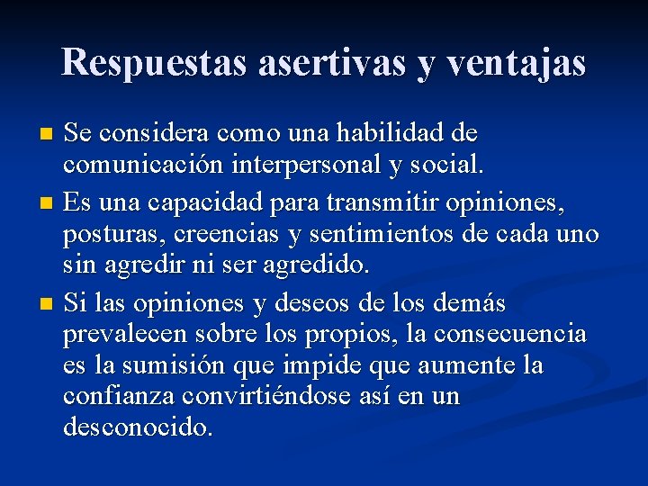 Respuestas asertivas y ventajas Se considera como una habilidad de comunicación interpersonal y social.