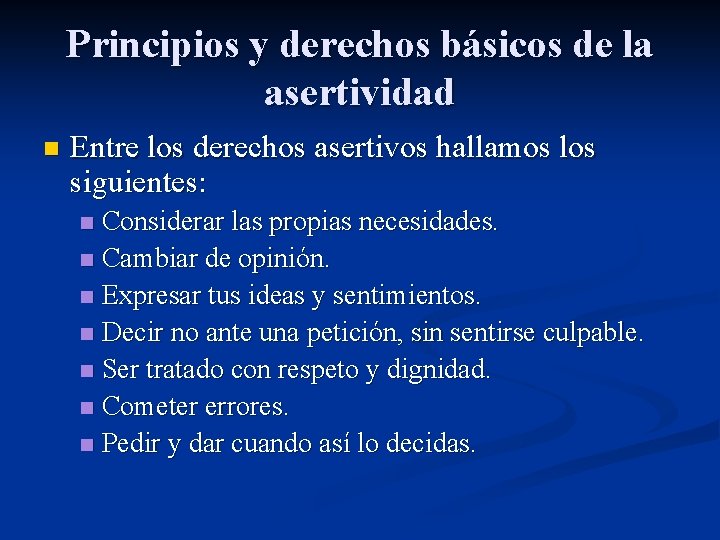 Principios y derechos básicos de la asertividad n Entre los derechos asertivos hallamos los