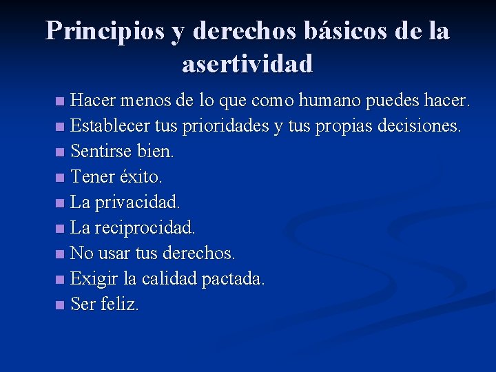 Principios y derechos básicos de la asertividad Hacer menos de lo que como humano