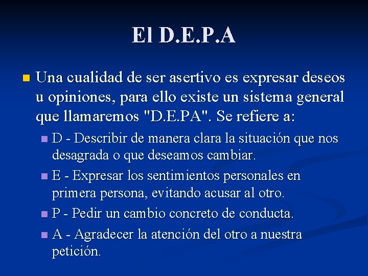 El D. E. P. A n Una cualidad de ser asertivo es expresar deseos
