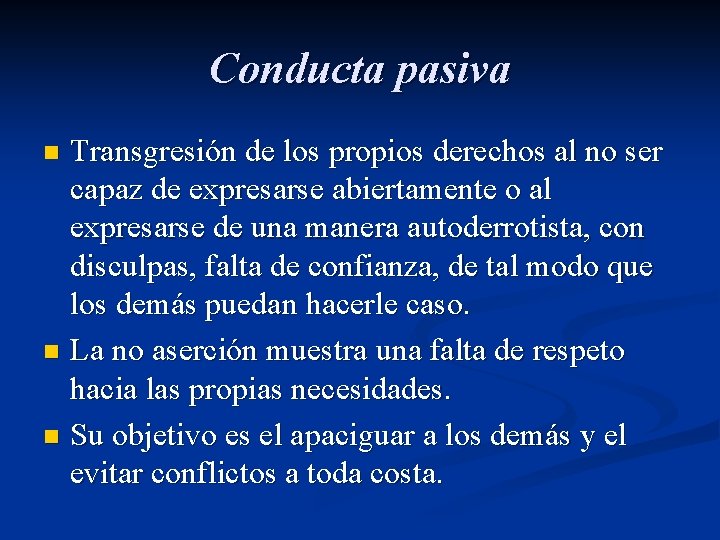 Conducta pasiva Transgresión de los propios derechos al no ser capaz de expresarse abiertamente