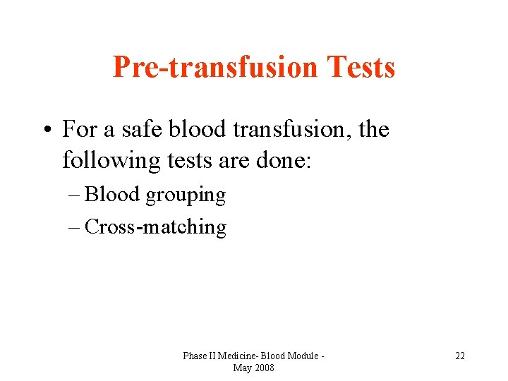 Pre-transfusion Tests • For a safe blood transfusion, the following tests are done: –