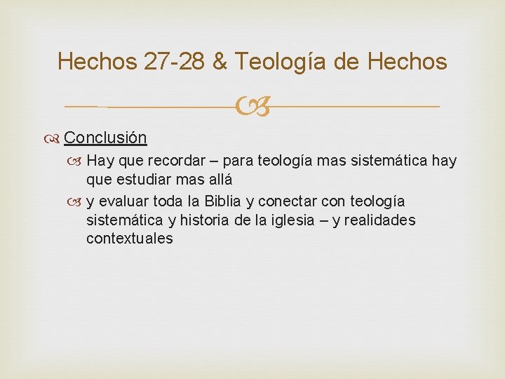 Hechos 27 -28 & Teología de Hechos Conclusión Hay que recordar – para teología