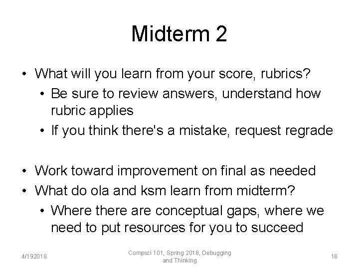 Midterm 2 • What will you learn from your score, rubrics? • Be sure