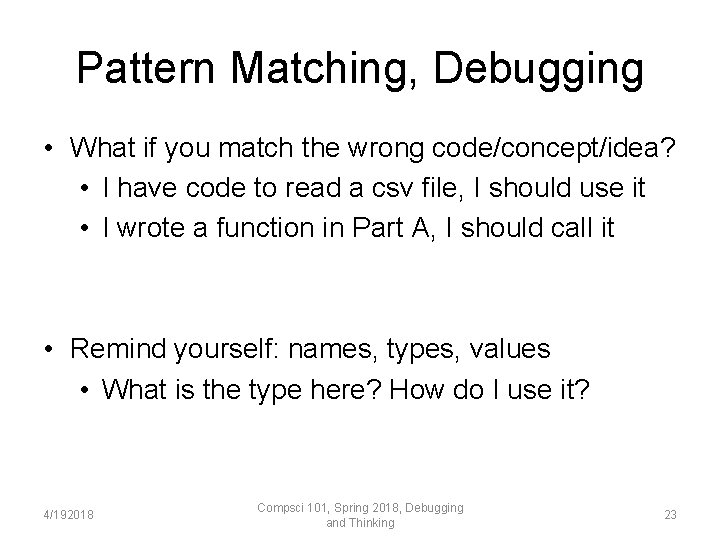 Pattern Matching, Debugging • What if you match the wrong code/concept/idea? • I have