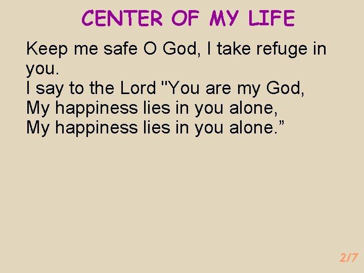 CENTER OF MY LIFE Keep me safe O God, I take refuge in you.