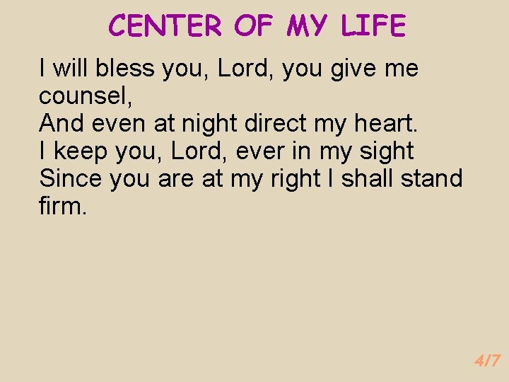 CENTER OF MY LIFE I will bless you, Lord, you give me counsel, And