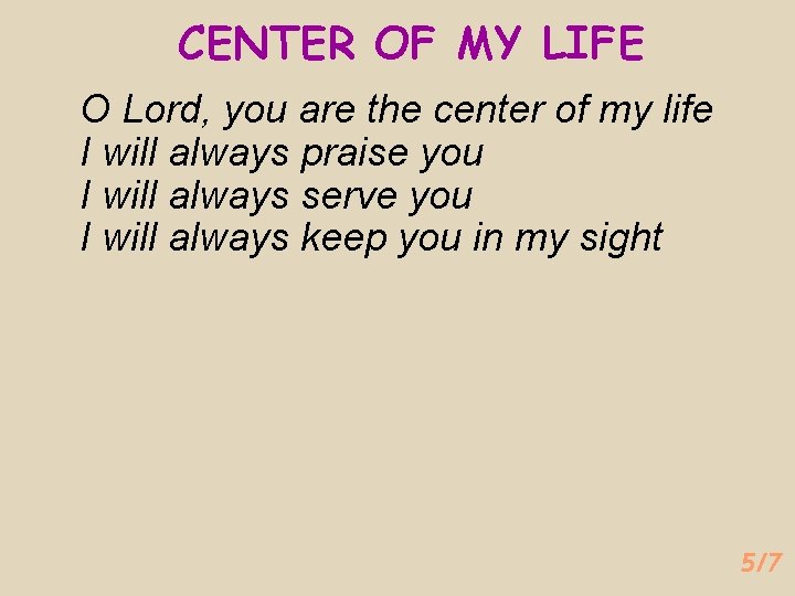 CENTER OF MY LIFE O Lord, you are the center of my life I