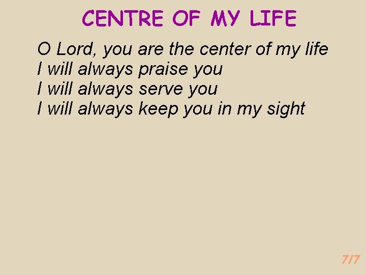 CENTRE OF MY LIFE O Lord, you are the center of my life I