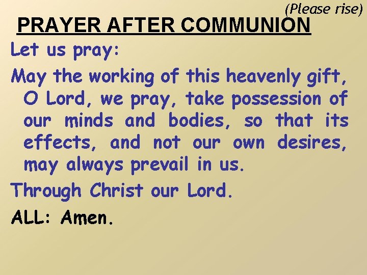 (Please rise) PRAYER AFTER COMMUNION Let us pray: May the working of this heavenly