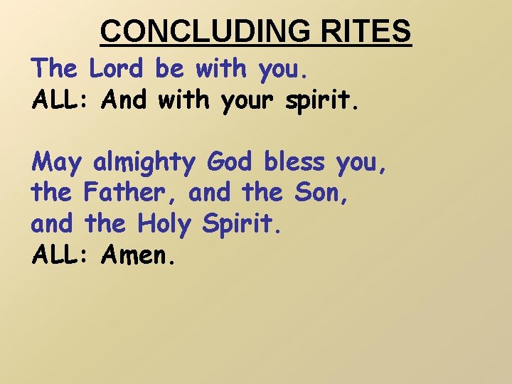 CONCLUDING RITES The Lord be with you. ALL: And with your spirit. May almighty