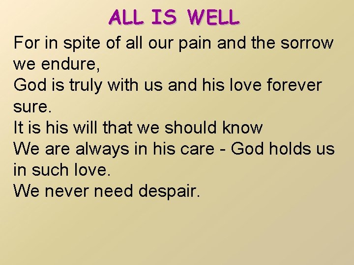 ALL IS WELL For in spite of all our pain and the sorrow we