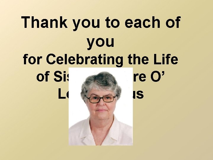 Thank you to each of you for Celebrating the Life of Sister Deirdre O’