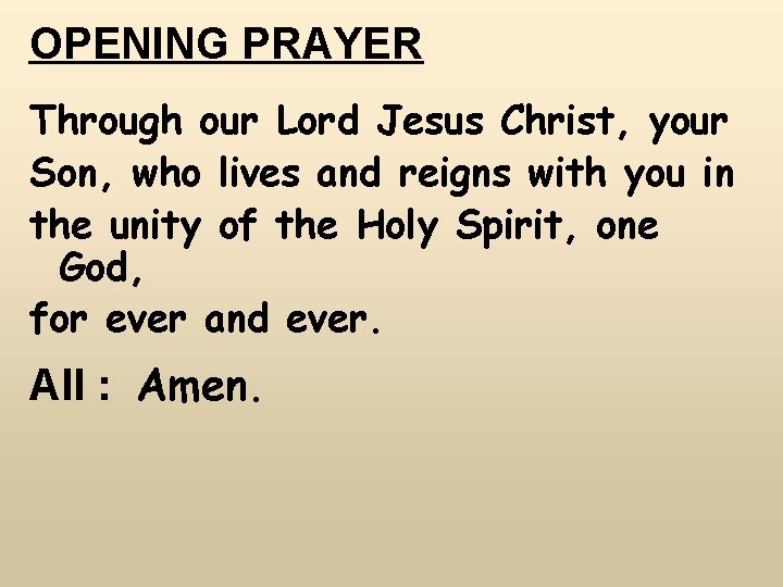 OPENING PRAYER Through our Lord Jesus Christ, your Son, who lives and reigns with