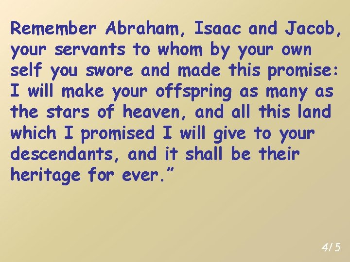 Remember Abraham, Isaac and Jacob, your servants to whom by your own self you