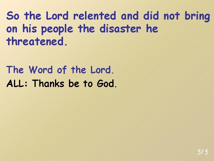 So the Lord relented and did not bring on his people the disaster he