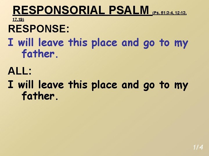 RESPONSORIAL PSALM (Ps. 51: 3 -4, 12 -13, 17, 19) RESPONSE: I will leave