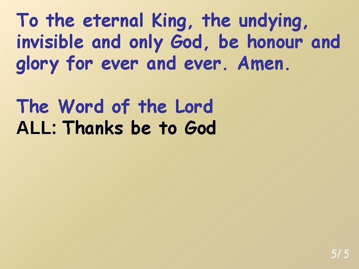 To the eternal King, the undying, invisible and only God, be honour and glory