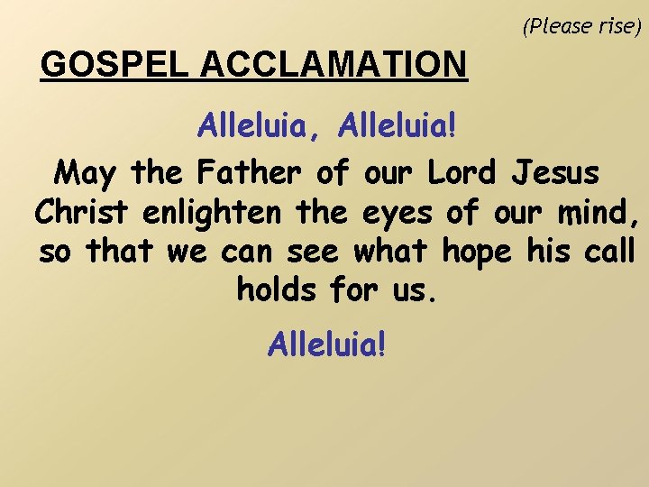 (Please rise) GOSPEL ACCLAMATION Alleluia, Alleluia! May the Father of our Lord Jesus Christ