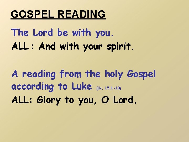 GOSPEL READING The Lord be with you. ALL : And with your spirit. A
