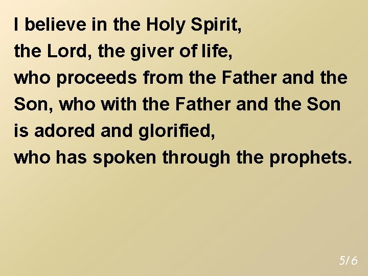 I believe in the Holy Spirit, the Lord, the giver of life, who proceeds