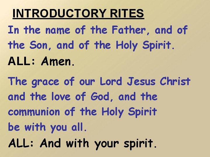 INTRODUCTORY RITES In the name of the Father, and of the Son, and of
