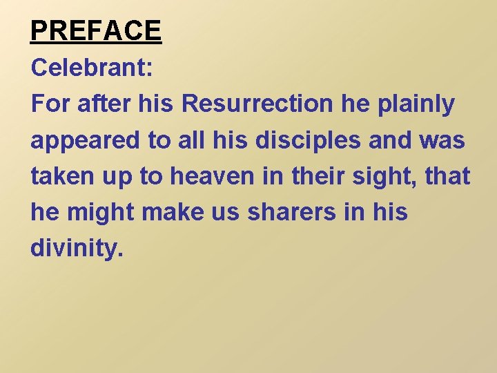 PREFACE Celebrant: For after his Resurrection he plainly appeared to all his disciples and