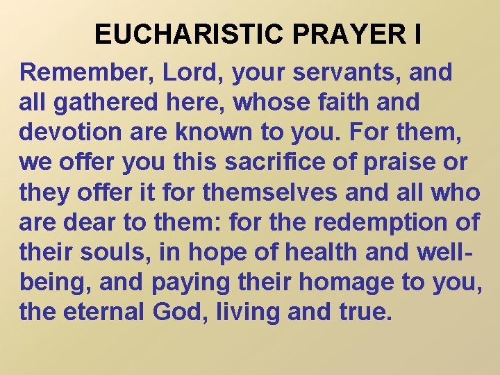 EUCHARISTIC PRAYER I Remember, Lord, your servants, and all gathered here, whose faith and