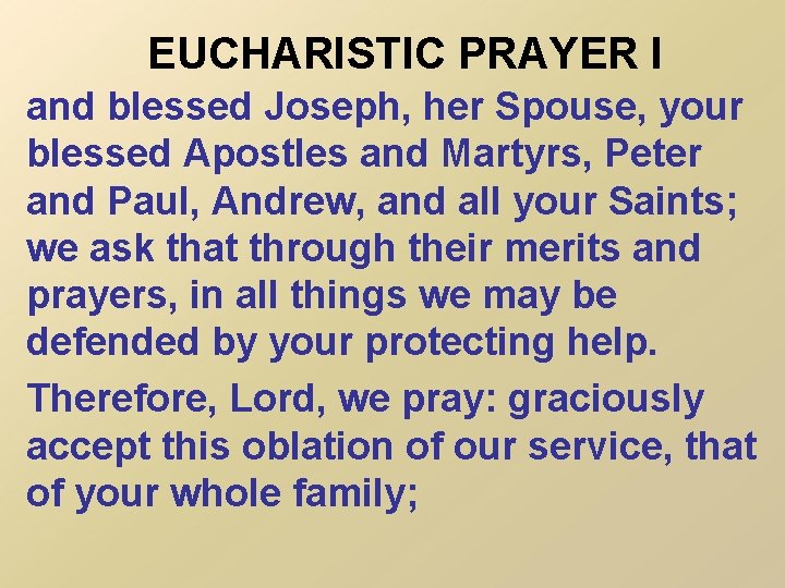 EUCHARISTIC PRAYER I and blessed Joseph, her Spouse, your blessed Apostles and Martyrs, Peter