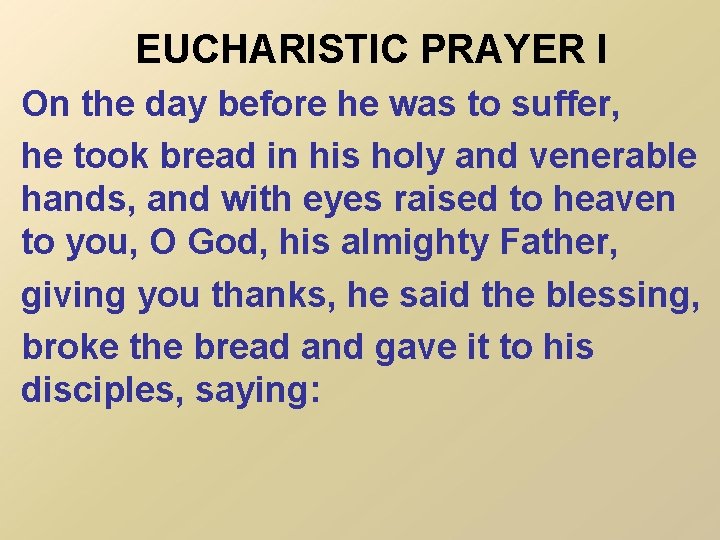 EUCHARISTIC PRAYER I On the day before he was to suffer, he took bread