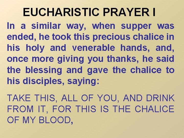 EUCHARISTIC PRAYER I In a similar way, when supper was ended, he took this