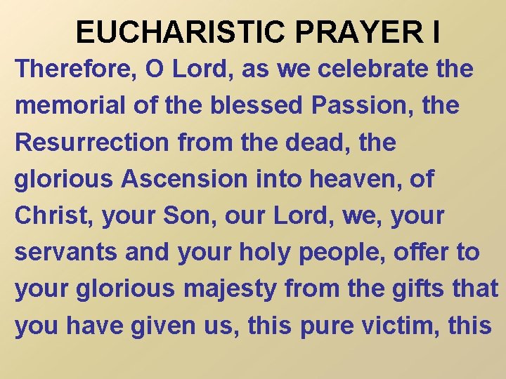 EUCHARISTIC PRAYER I Therefore, O Lord, as we celebrate the memorial of the blessed