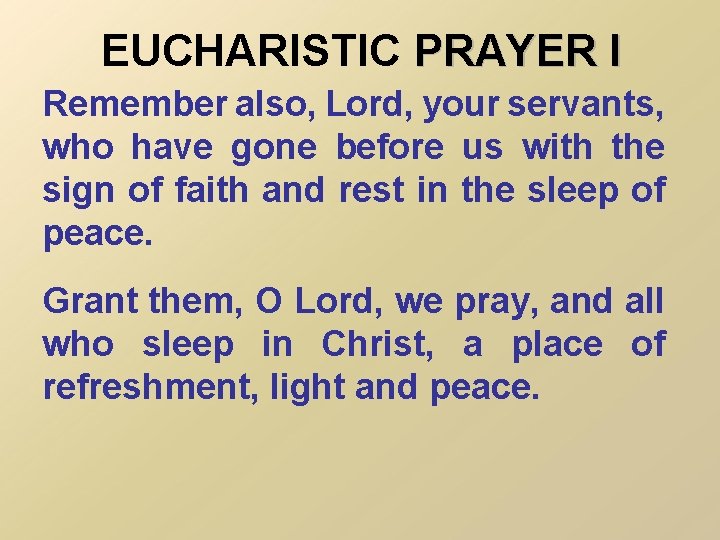 EUCHARISTIC PRAYER I Remember also, Lord, your servants, who have gone before us with