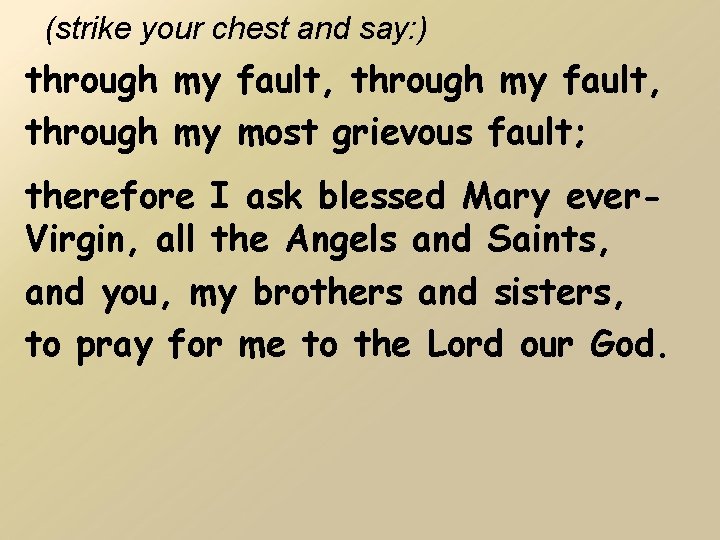 (strike your chest and say: ) through my fault, through my most grievous fault;