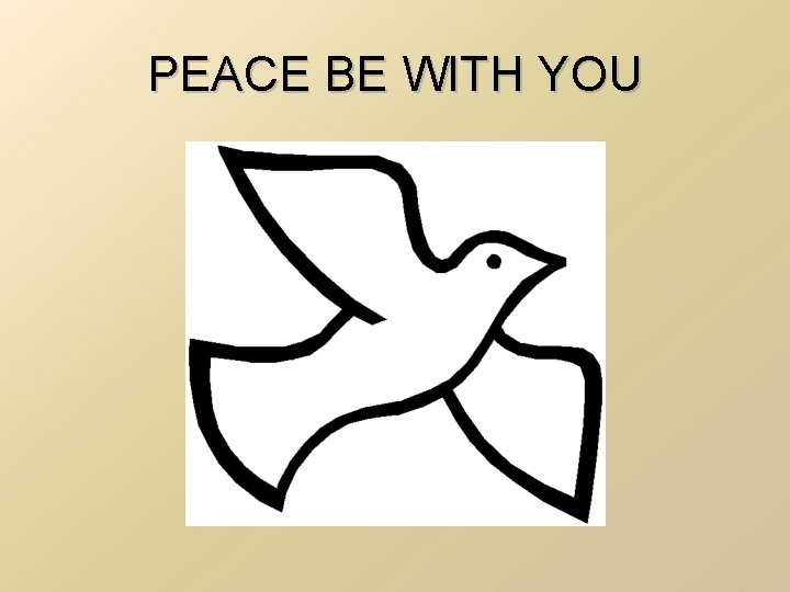 PEACE BE WITH YOU 