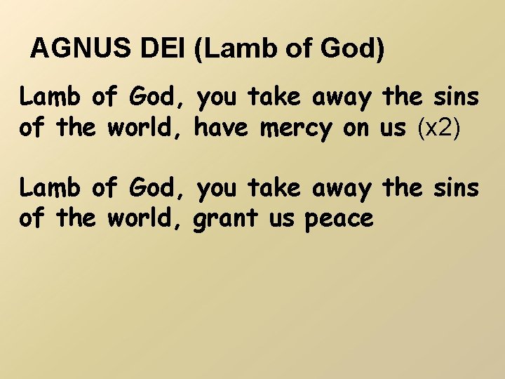 AGNUS DEI (Lamb of God) Lamb of God, you take away the sins of