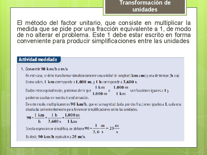 Transformación de unidades El método del factor unitario, que consiste en multiplicar la medida