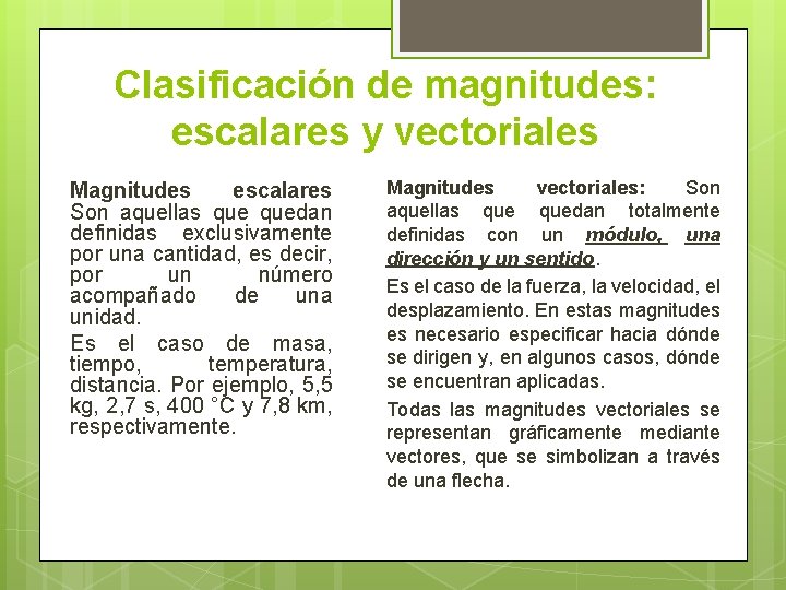 Clasificación de magnitudes: escalares y vectoriales Magnitudes escalares Son aquellas quedan definidas exclusivamente por