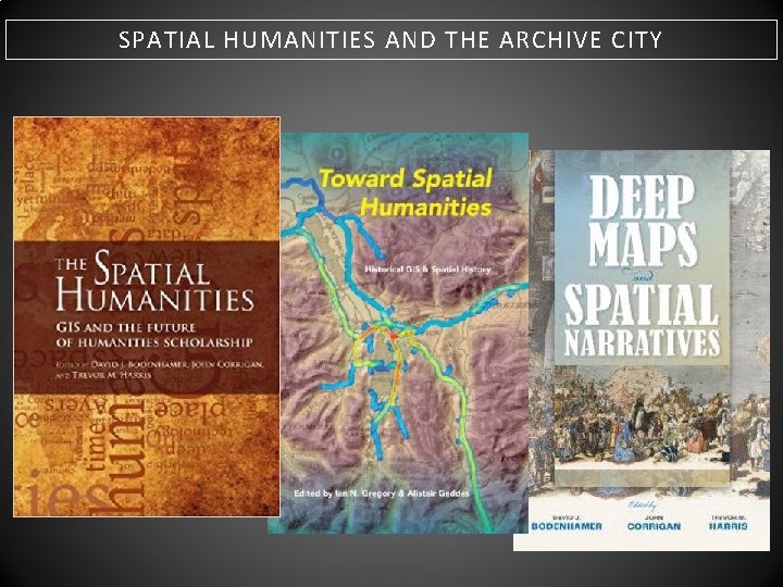 SPATIAL HUMANITIES AND THE ARCHIVE CITY 