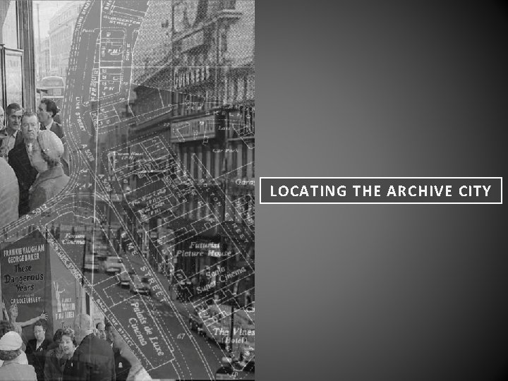 LOCATING THE ARCHIVE CITY 