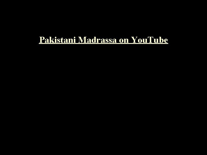 Pakistani Madrassa on You. Tube 