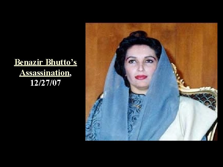 Benazir Bhutto’s Assassination, 12/27/07 